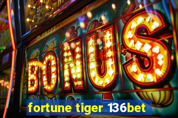 fortune tiger 136bet